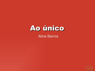 Ao único Aline Barros 