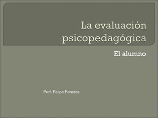 El alumno Prof. Felipe Paredes 