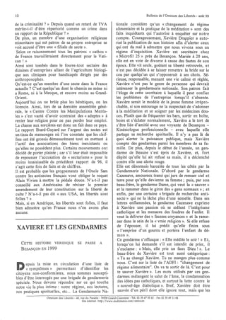 10                                                                                                Bulletin de l'Omnium des Libertés - août 99

de la criminalité? » Depuis quand un retard de TVA                        tionale considère qu'un « changement de régime
mérite-t-il d'être répertorié comme un crime dans                         alimentaire et la pratique de la méditation» sont des
un rapport de la République? »                                            faits inquiétants qui l'autorise à enquêter sur notre
De plus, un membre d'une organisation religieuse                          compte. Courageusement, Xavière Drappier a auto-
minoritaire qui est patron de sa propre entreprise se                     risé la publication de son histoire afin d'alerter ceux
voit accusé d'être une « filiale de secte ».                              qui ont du mal à admettre que nous vivons sous un
 Selon ce raisonnement tous les patrons « cathos »                        régime d'inquisition. Xavière est secrétaire chez
de France travailleraient directement pour le Vati-                       « Mièrofil 25 » près de Besançon. Mariée à 20 ans,
can ! »                                                                   elle est en voie de divorce à cause des fautes de son
Ainsi sont tombés dans le fourre-tout sectaire des                        époux. Elle vit seule, goûtant sa liberté retrouvée, et
dizaines d'entreprises allant de l'agriculture biologi-                   n'est pas décidée à se laisser remettre la bride sur le
que aux cliniques pour handicapés dirigés par des                         cou par quelqu'un qui s'opposerait à ses choix. Sé-
anthroposophes.                                                           rieuse, responsable, menant une vie calme et réglée,
Qu'est-ce qu'un membre d'une secte dans la France                         Xavière n'est pas le genre de personne qui devrait
actuelle? C'est quelqu'un dont le chemin ne mène ni                       intéresser la gendarmerie nationale. Son patron fait
a Rome, ni à la Mecque, et encore moins au Grand-                         l'éloge de cette secrétaire à laquelle il peut confier
Orient.                                                                   les problèmes de l'entreprise lorsqu'il s'absente.
Aujourd'hui on ne brûle plus les hérétiques, on les                       Xavière serait le modèle de la jeune femme irrépro-
licencie. Ainsi, lors de sa dernière assemblée géné-                      chable, si son entourage ne la suspectait de s'adonner
rale, le « Centre Contre les Manipulations Menta-                         à la méditation et se soigner par les médecines dou-
les» s'est vanté d'avoir contraint des « adeptes» à                       ces. Plutôt que de fréquenter les bars, sortir en boîte,
renier leur religion pour ne pas perdre leur emploi.                      boire et s'éclater normalement, Xavière a le tort de
La chasse aux sorcières est donc un fait dans ce pays.                    s'être liée d'amitié avec une voyante de Besançon -
Le rapport Brard-Guyard sur l'argent des sectes est                        Kinésiologue professionnelle - avec laquelle elle
un tissu de mensonges où l'on constate que les chif-                      partage sa recherche spirituelle. Il n'y a pas là de
fres ont été grossis démesurément tout en mettant à                       quoi alerter la puissance publique, mais Xavière
l'actif des associations des biens inexistants ou                         compte des gendarmes parmi les membres de sa fa-
qu'elles ne possèdent plus. Certains mouvements ont                        mille. De plus, depuis le début de l'année, un gen-
décidé de porter plainte; car s'il leur était impossible                   darme de Beaune s'est épris de Xavière, et, fort
de repousser l'accusation de « sectarisme» pour le                         dépité qu'elle lui ait refusé sa main, il a déclenché
moins insaisissable du précédent rapport de 96, il                         contre elle une alerte rouge.
s'agit cette fois de faits et de chiffres.                                 Elle est désormais harcelée de tous les côtés par la
Il est probable que les grognements de l'Oncle Sam                         Gendarmerie Nationale. D'abord par le gendarme
contre les antisectes français vont obliger le roquet                      Cazenave, amoureux transi qui jure de remuer ciel et
Alain Vivien à mettre la pédale douce. N'a-t-il pas                        terre pour qu'elle devienne sa femme; puis, par son
conseillé aux Américains de réviser le premier                             beau-frère, le gendarme Darne, qui veut la « sauver»
amendement de leur constitution sur la liberté de                          et la ramener dans le giron des « gens normaux» ; et
culte? N'a-t-il pas dit « aux USA, les libertés sont                       enfin, par une certaine « brigade de recherche anti-
folles? »                                                                  secte» qui ne la lâche plus d'une semelle. Dans ses
Mais, si en Amérique, les libertés sont folles, il faut                    lettres enflammées, le gendarme Cazenave exprime
bien admettre qu'en France nous n'en avons plus                            à Xavière une passion où se mêlent l'intégrisme
aucune.                                                                    catholique et les menaces des foudres de l'enfer. Il
                                                                           veut la délivrer des « fausses croyances» et la rame-
                                                                           ner dans le sein de la « vraie religion». Si elle refuse
                                                                           de l'épouser, il lui prédit qu'elle finira sous
 XAVIERE ET LES GENDARMES                                                  « l'emprise d'un gourou et portera l'enfant du dé-
                                                                           mon ».
                                                                           Ce gendarme s'offusque: « Elle médite le soir! » Et,
     CETTE   HISTOIRE    VERIDIQUE         SE    PASSE       A              lorsqu'on lui demande s'il est interdit de prier, il
     BESANÇON EN   1999                                                    s'exclame: « Mais, elle prie un faux Dieu!». Le
                                                                            beau-frère de Xavière est tout aussi catégorique:
                                                                            « Tu as changé Xavière. Tu ne manges plus comme
      epuis la mise en circulation d'une liste de                           nous. C'est sur la liste de l'ADFI: "changement de
      « symptômes» permettant d'identifier les                              régime alimentaire". On va te sortir de là. C'est pour
citoyens non-conformistes, nous sommes suscepti-                            te sauver Xavière». Les mots utilisés par ces gen-
bles d'être interrogés par une brigade de gendarmerie                       darmes mélangent le salut de l'âme, la condamnation
spéciale. Nous devons répondre sur ce qui touche                            des idées pas catholiques, et surtout la lutte contre le
notre vie la plus intime: notre régime, nos lectures,                       « nouvel-âge diabolique». Bref, Xavière doit être
nos pratiques spirituelles, etc ... La Gendannerie Na-                      sauvée d'un péril dont elle ignore tout, mais que les
                   Orrmium des Libertés - 40, rue du Paradis - 76530 Grand-Couronne - Tél. 0235 6755 62 - Fax 02 35 69 11 04
                                               Site internet: http://www.multimania.com/orrmium
 
