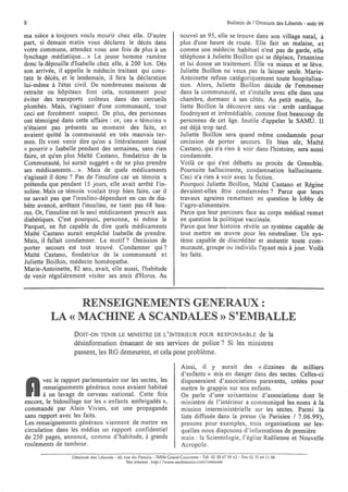 8                                                                                                 Bulletin de l'Omnium des Libertés - août 99

ma nièce a toujours voulu mourir chez elle. D'autre                      nouvel an 95, elle se trouve dans son village natal, à
part, si demain matin vous déclarez le décès dans                        plus d'une heure de route. Elle fait un malaise, et
votre commune, attendez vous une fois de plus à un                       comme son médecin habituel n'est pas de garde, elle
lynchage médiatique ... » Le jeune homme ramène                          téléphone à Juliette Boillon qui se déplace, l'examine
donc la dépouille d'Isabelle chez elle, à 200 km. Dès                    et lui donne un traitement. Elle va mieux et se lève.
son arrivée, il appelle le médecin traitant qui cons-                    Juliette Boillon ne veux pas la laisser seule. Marie-
tate le décès, et le lendemain, il fera la déclaration                   Antoinette refuse catégoriquement toute hospitalisa-
lui-même à l'état civil. De nombreuses maisons de                        tion. Alors, Juliette Boillon décide de l'emmener
retraite ou hôpitaux font cela, notamment pour                           dans la communauté, et s'installe avec elle dans une
éviter des transports coûteux dans des cercueils                         chambre, dormant à ses côtés. Au petit matin, Ju-
plombés. Mais, s'agissant d'une communauté, tout                         liette Boillon la découvre sans vie: arrêt cardiaque
ceci est forcément suspect. De plus, des personnes                       foudroyant et irrémédiable, comme fontrbeaucoup de
ont témoigné dans cette affaire: or, ces « témoins»                      personnes de cet âge. Inutile d'appeler le SAMU. Il
n'étaient pas présents au moment des faits, et                           est déjà trop tard.
avaient quitté la communauté en très mauvais ter-                        Juliette Boillon sera quand même condamnée pour
mes. Ils vont venir dire qu'on a littéralement laissé                    omission de porter secours. Et bien sûr, Maïté
« pourrir» Isabelle pendant des semaines, sans rien                      Castano, qui n'a rien à voir dans l'histoire, sera aussi
faire, et qu'en plus Maïté Castano, fondatrice de la                     condamnée.
Communauté, lui aurait suggéré « de ne plus prendre                      Voilà ce qui s'est débattu au procès de Grenoble.
ses médicaments ... ». Mais de quels médicaments                         Poursuite hallucinante, condamnation hallucinante.
s'agissait il donc? Pas de l'insuline car un témoin a                    Ceci n'a rien à voir avec la fiction.
prétendu que pendant 15 jours, elle avait arrêté l'in-                   Pourquoi Juliette Boillon, Maïté Castano et Régine
suline. Mais ce témoin voulait trop bien faire, car il                   devaient-elles être condamnées? Parce que leurs
ne savait pas que l'insu lino-dépendant en cas de dia-                   travaux agraires remettent en question le lobby de
bète avancé, arrêtant l'insuline, ne tient pas 48 heu-                   l'agro-alimentaire.
res. Or, l'insuline est le seul médicament prescrit aux                  Parce que leur parcours face au corps médical remet
diabétiques. C'est pourquoi, personne, ni même le                        en question la politique vaccinale.
Parquet, ne fut capable de dire quels médicaments                        Parce que leur histoire révèle un système capable de
Maïté Castano aurait empêché Isabelle de prendre.                        tout mettre en œuvre pour les neutraliser. Un sys-
Mais, il fallait condamner. Le motif? Omission de                        tème capable de discréditer et anéantir toute com-
porter secours est tout trouvé. Condamner qui?                           munauté, groupe ou individu l'ayant mis à jour. Voilà
Maïté Castano, fondatrice de la communauté et                            les faits.
Juliette Boillon, médecin homéopathe.
Marie-Antoinette, 82 ans, avait, elle aussi, l'habitude
de venir régulièrement visiter ses amis d'Horus. Au



               RENSEIGNEMENTS GENERAUX:
          LA « MACIDNE A SCANDALES» S"EMBALLE
                   DOIT-ON TENIR LE MINISTRE DE L'INTERIEUR POUR RESPONSABLE   de la
                   désinformation émanant de ses services de police? Si les ministres
                   passent, les RG demeurent, et cela pose problème.

                                                                          Ainsi, il y aurait des « dizaines de milliers
                                                                          d'enfants» mis en danger dans des sectes. Celles-ci
       vec le rapport parlementaire sur les sectes, les                   disposeraient d'associations paravents, créées pour
       renseignements généraux nous avaient habitué                       mettre le grappin sur nos enfants.
       à un lavage de cerveau national. Cette fois                        On parle d'une soixantaine d'associations dont le
encore, le bidouillage sur les « entànts emhrigadés»,                     ministère de l'intérieur a communiqué les noms à la
commandé par Alain Vivien, est une propagande                             mission interministérielle sur les sectes. Parmi la
sans rapport avec les faits.                                              liste diffusée dans la presse (le Parisien / 7.06.99),
Les renseignements généraux viennent de mettre en                         prenons pour exemples, trois organisations sur les-
circulation dans les médias un rapport confidentiel                       quelles nOLIs disposons d'informations de première
de 250 pages, annoncé, comme d'habitude, à grands                         main: la Scientologie, l'église Raêlienne et Nouvelle
roulements de tambour.                                                    Acropole.
                  Omnium des Libertés - 40, rue du Paradis - 76530 Grand-Couronne - Tél. 02 35 6755 62 - Fax 02 35 69 11 04
                                             Site internet: http://www.multimania.com/omnium
 