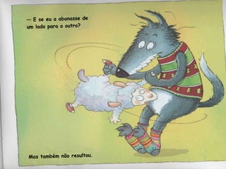 —  E se eu a abanasse de um lado para o outro? Mas também não resultou. 