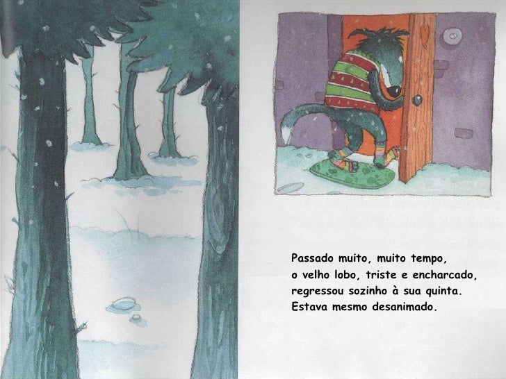 Passado muito, muito tempo,  o velho lobo, triste e encharcado, regressou sozinho à sua quinta. Estava mesmo desanimado.  