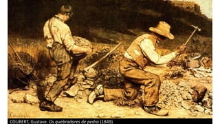 COUBERT, Gustave. Os quebradores de pedra (1849)
 