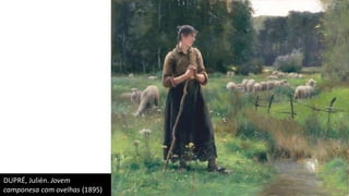 DUPRÉ, Julién. Jovem
camponesa com ovelhas (1895)
 