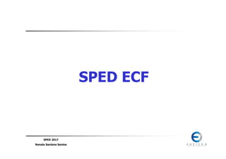 SPED 2017
Renata Santana Santos
SPED ECF
 