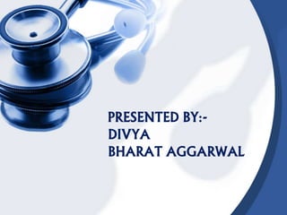 PRESENTED BY:-
DIVYA
BHARAT AGGARWAL
 