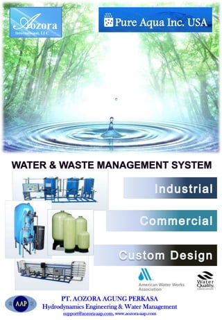 Aozora Pure Aqua Inc. USA International, LLC Water & Waste Management System Industrial Commercial CustomDesign PT. AOZORA AGUNG PERKASA Hydrodynamics Engineering & Water Management support@aozora-aap.com, www.aozora-aap.com 