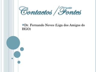 Dr. Fernando Neves (Liga dos Amigos do HGO) 