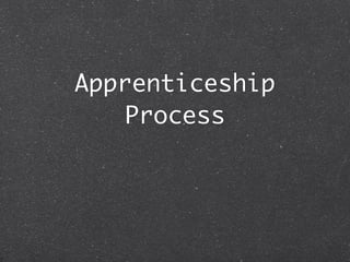 Apprenticeship
    Process
 