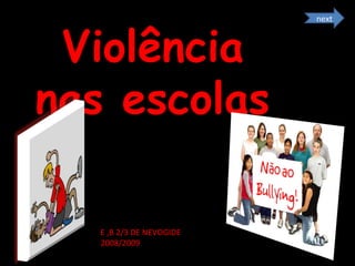 Violência nas escolas E ,B 2/3 DE NEVOGIDE 2008/2009 next 