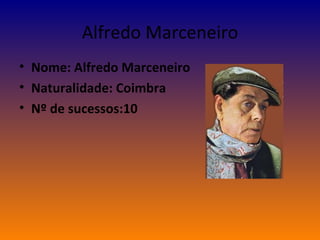 Alfredo Marceneiro Nome: Alfredo Marceneiro  Naturalidade: Coimbra Nº de sucessos:10 