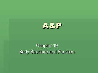 A&P Chapter 19 Body Structure and Function 