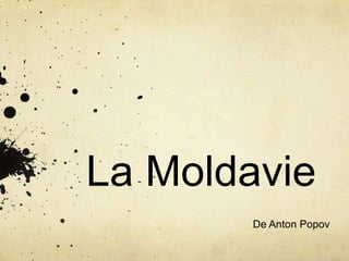 La Moldavie
De Anton Popov

 