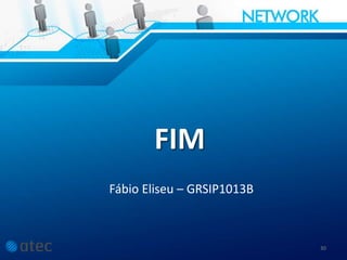 30
FIM
Fábio Eliseu – GRSIP1013B
 