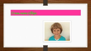 O meu nome é filipe.
 