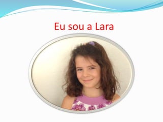 Eu sou a Lara
 