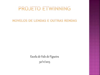 Escola de Vale de Figueira
30/11/2015
 