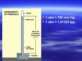  1 atm = 760 mm Hg.
 1 atm = 1,01325 bar.
 