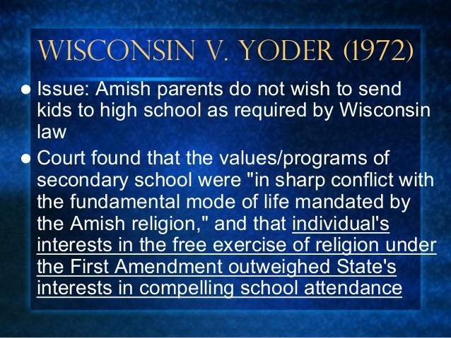 wisconsin v yoder In wisconsin v yoder, the wisconsin supreme court ruled in yoder’s favor—this ruling was later appealed by the state of wisconsin to united states supreme court. wisconsin v yoder In wisconsin v yoder, the wisconsin supreme court ruled in yoder’s favor—this ruling was later appealed by the state of wisconsin to united states supreme court.