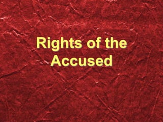 Rights of the
Accused
 