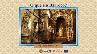 O que é o Barroco?
Fig. 1. Igreja de Santa Clara
5
 