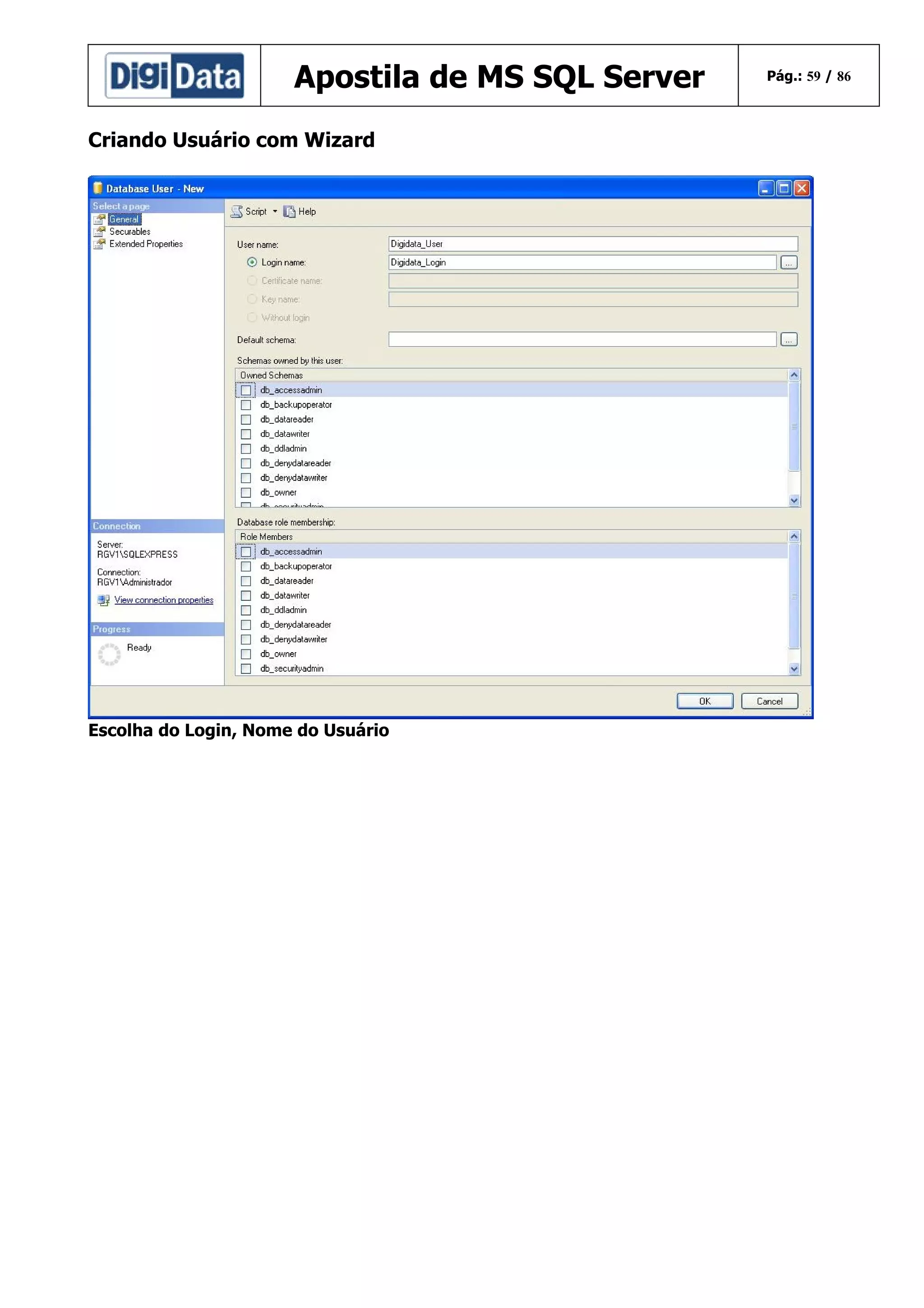 Apostila de MS SQL Server
Criando Usuário com Wizard

Escolha do Login, Nome do Usuário

Pág.: 59 / 86

 
