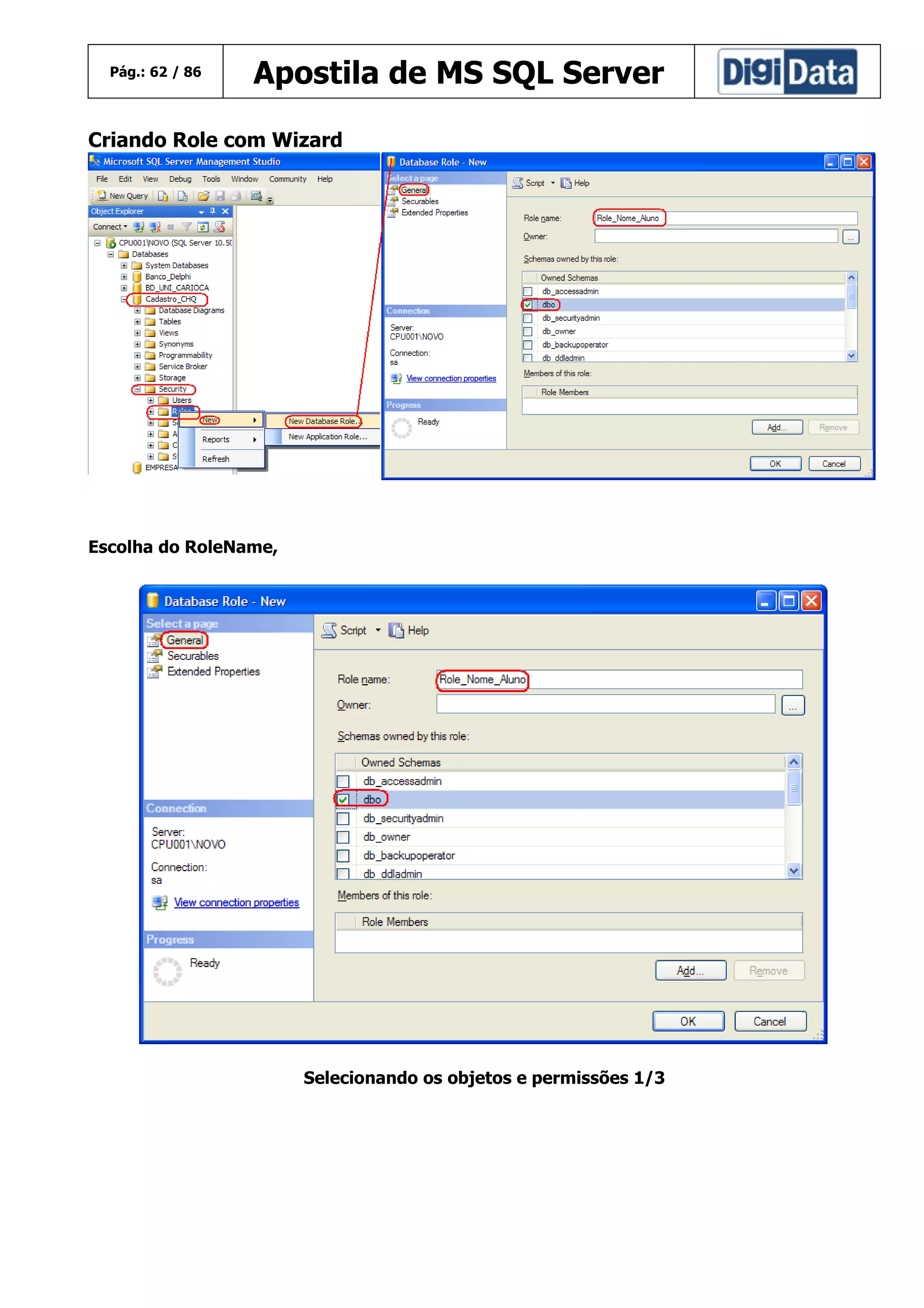 Pág.: 62 / 86

Apostila de MS SQL Server

Criando Role com Wizard

Escolha do RoleName,

Selecionando os objetos e permissões 1/3

 