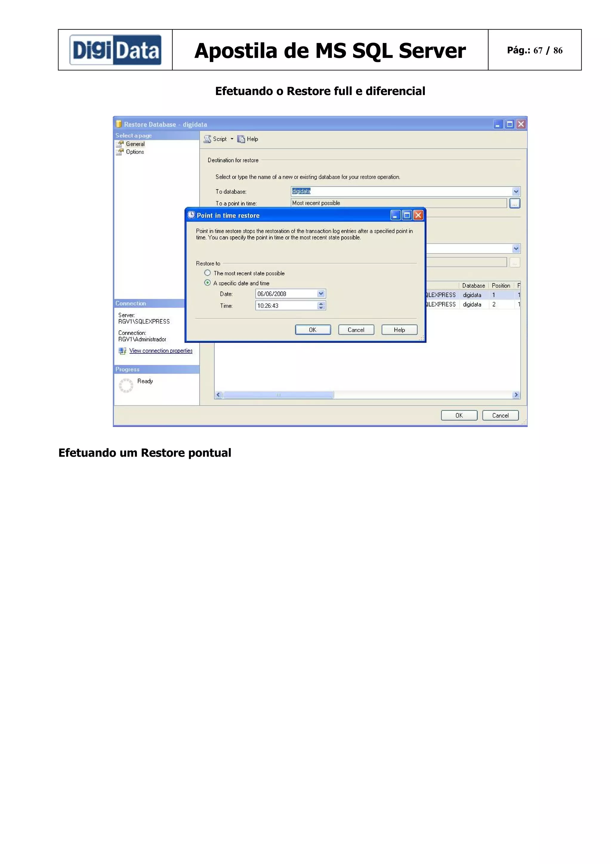 Apostila de MS SQL Server
Efetuando o Restore full e diferencial

Efetuando um Restore pontual

Pág.: 67 / 86

 
