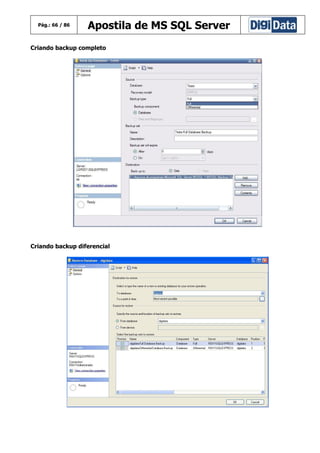 Pág.: 66 / 86

Apostila de MS SQL Server

Criando backup completo

Criando backup diferencial

 