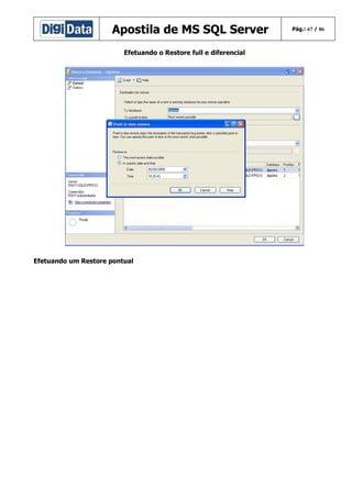 Apostila de MS SQL Server
Efetuando o Restore full e diferencial

Efetuando um Restore pontual

Pág.: 67 / 86

 