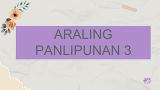 ARALING
PANLIPUNAN 3
 