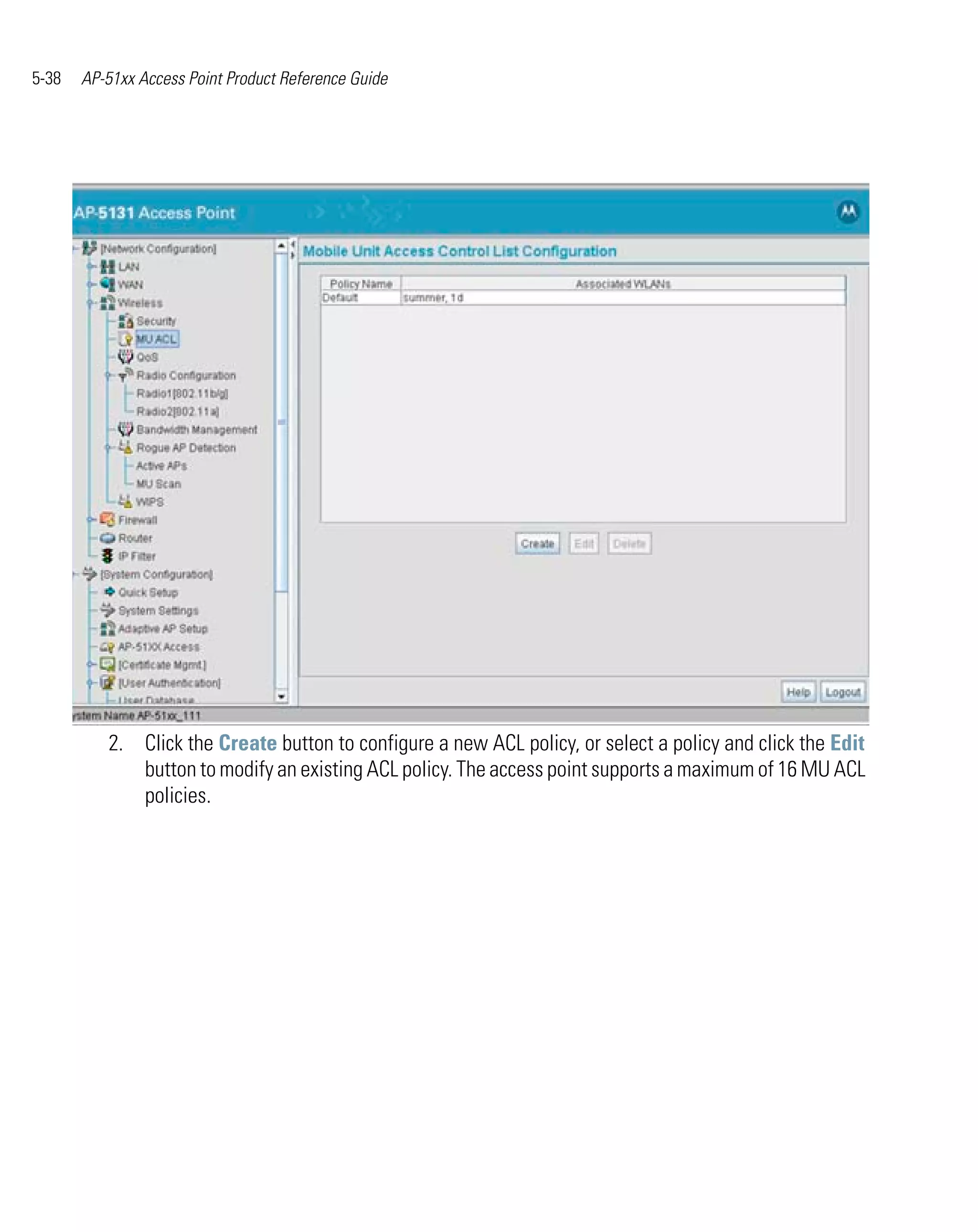 5-38   AP-51xx Access Point Product Reference Guide




          2. Click the Create button to configure a new ACL policy, or select a policy and click the Edit
             button to modify an existing ACL policy. The access point supports a maximum of 16 MU ACL
             policies.
 