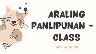 Araling
Panlipunan -
class
with MA'am CHI
 