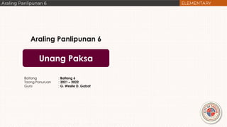 Unang Paksa
Araling Panlipunan 6
Baitang : Baitang 6
Taong Panuruan : 2021 – 2022
Guro : G. Weslie D. Gabat
Office of the Academics – Curriculum I Instruction I Assessment
 