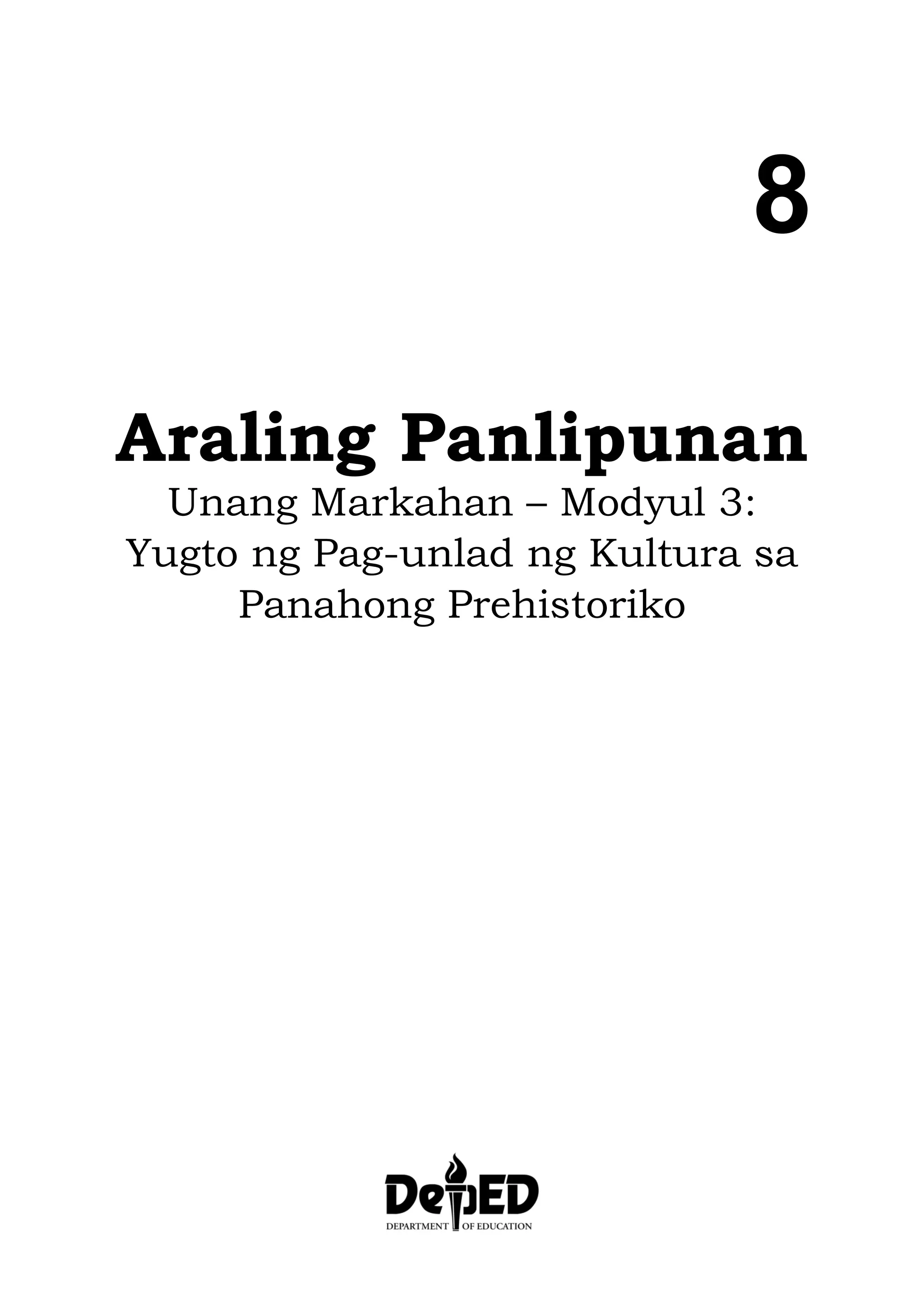 8
Araling Panlipunan
Unang Markahan – Modyul 3:
Yugto ng Pag-unlad ng Kultura sa
Panahong Prehistoriko
 