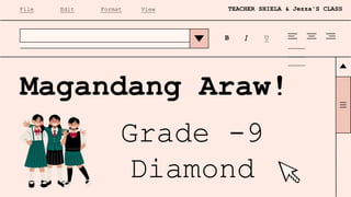 File Edit Format View TEACHER SHIELA & Jezza'S CLASS
B I U
Magandang Araw!
Grade -9
Diamond
 