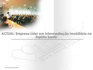 ACTUAL: Empresa Líder em Intermediação Imobiliária no Espírito Santo * *  em volume de vendas 