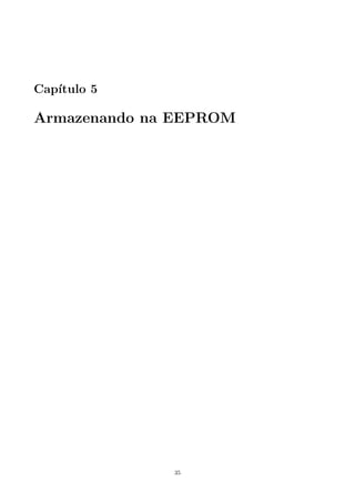Cap´
   ıtulo 5

Armazenando na EEPROM




              35
 