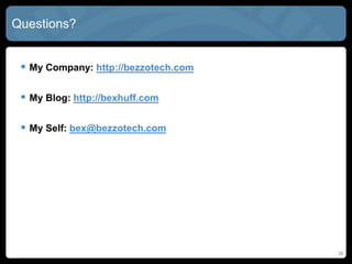 36
 My Company: http://bezzotech.com
 My Blog: http://bexhuff.com
 My Self: bex@bezzotech.com
Questions?
 