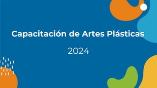 Capacitación de Artes Plásticas
2024
 