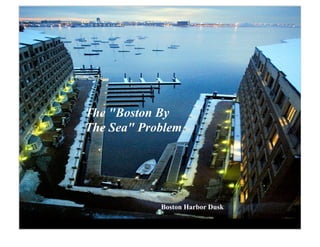 The quot;Boston By
The Seaquot; Problem




            Boston Harbor Dusk