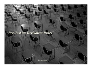 Pre-Test on Derivative Rules




                   Exam time