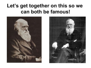 Let’s get together on this so we  can both be famous! 