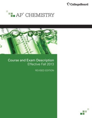AP
®
CHEMISTRY
Course and Exam Description
Effective Fall 2013
REVISED EDITION
 