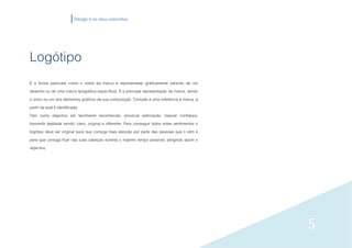 Design e os seus conceitos




Logótipo
É a forma particular como o nome da marca é representado graficamente (através de um
desenho ou de uma marca tipográfica específica). É a principal representação da marca, sendo
o único ou um dos elementos gráficos da sua composição. Contudo é uma referência à marca, a
partir da qual é identificada.
Tem como objectivo ser facilmente reconhecido, provocar admiração, inspirar confiança,
transmitir lealdade sendo, claro, original e diferente. Para conseguir todos estes sentimentos o
logótipo deve ser original para que consiga mais atenção por parte das pessoas que o vêm e
para que consiga ficar nas suas cabeças durante o máximo tempo possível, atingindo assim o
objectivo.




                                                                                                   5
 