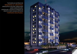 Formada por profissionais
oferecemos soluções adequadas
para cada situação,
valorizando o produto entregue ao
cliente e assim proporcionando
,
.
arquitetos e urbanistas
melhores resultados
 