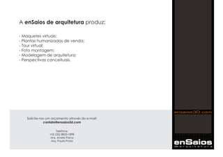 - Maquetes virtuais;
- Plantas humanizadas de venda;
- Tour virtual;
- Foto montagem;
- Modelagem de arquitetura;
- Perspectivas conceituais.
A produz:enSaios de arquitetura
Solicite-nos um orçamento através do e-mail:
contato@ensaios3d.com
enSaiosde a r q u i t e t u r a
c o m p u t a ç ã o g r á f i c a
Telefone:
+55 (35) 8833-1898
Arq. André Paiva
Arq. Paula Prata
 