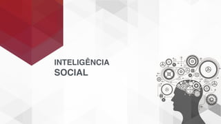 INTELIGÊNCIA
SOCIAL
 
