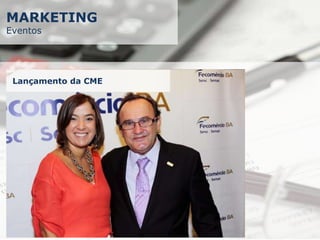 MARKETING
Eventos
Lançamento da CME
 