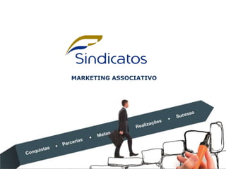 SINDICATOS
MARKETING ASSOCIATIVO
 